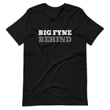 Big Fyne Behind T-Shirt
